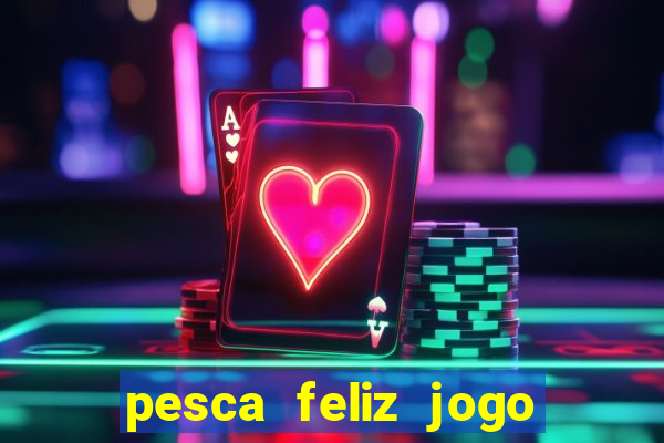 pesca feliz jogo cassino download